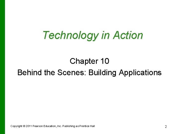 Technology in Action Chapter 10 Behind the Scenes: Building Applications Copyright © 2011 Pearson