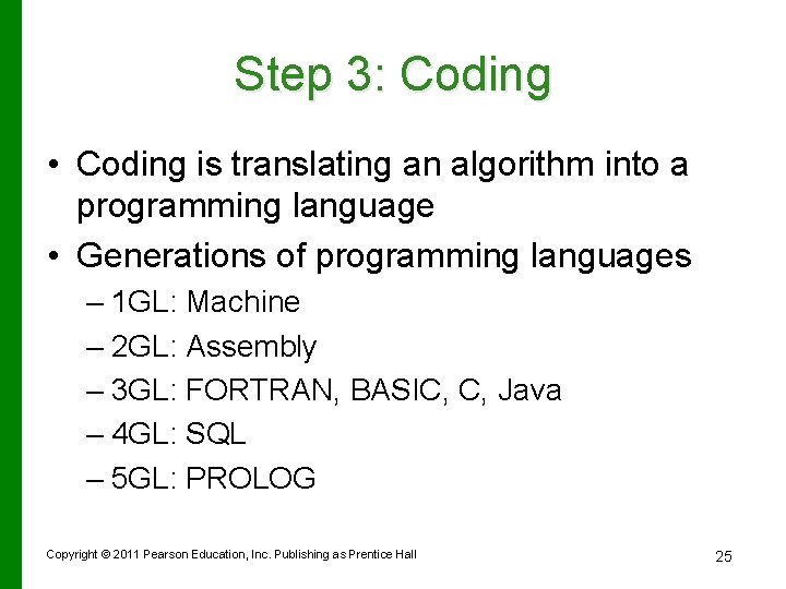 Step 3: Coding • Coding is translating an algorithm into a programming language •