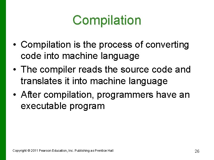 Compilation • Compilation is the process of converting code into machine language • The