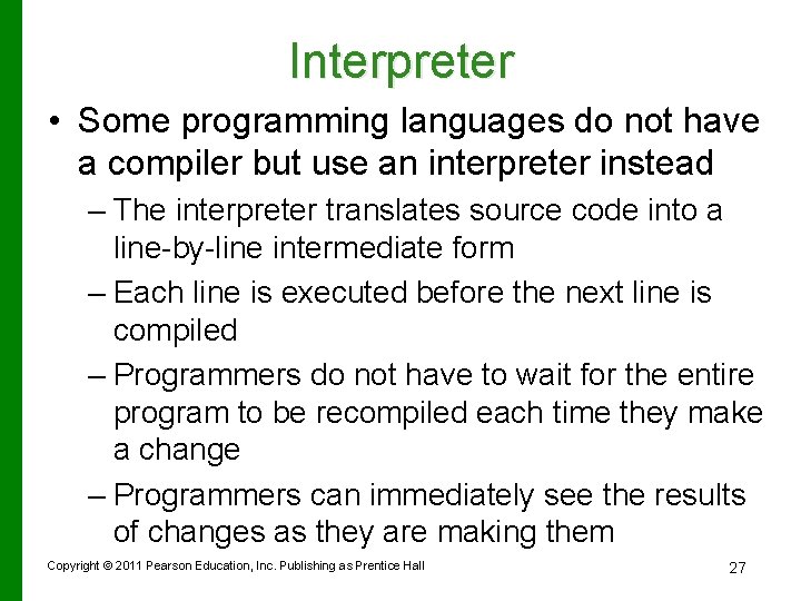 Interpreter • Some programming languages do not have a compiler but use an interpreter