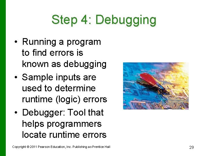 Step 4: Debugging • Running a program to find errors is known as debugging