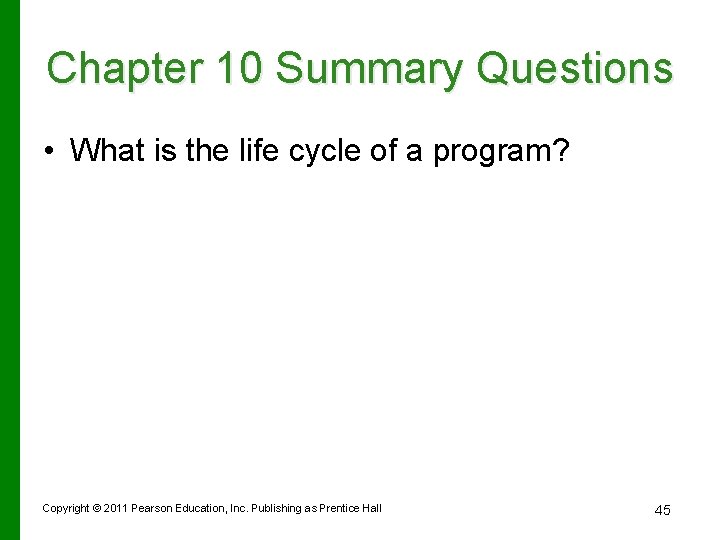 Chapter 10 Summary Questions • What is the life cycle of a program? Copyright