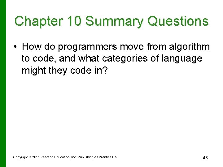 Chapter 10 Summary Questions • How do programmers move from algorithm to code, and