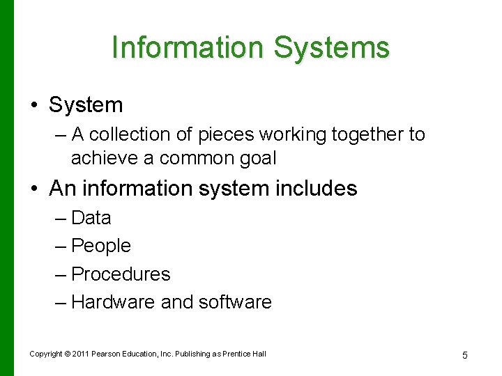 Information Systems • System – A collection of pieces working together to achieve a