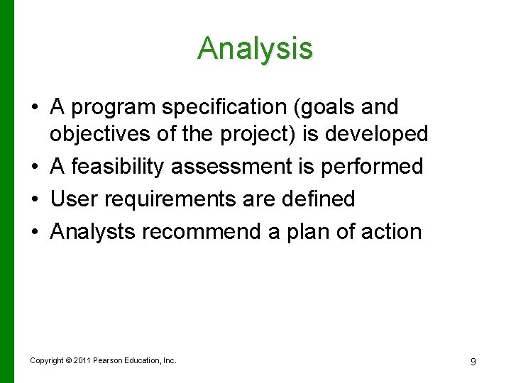 Analysis • A program specification (goals and objectives of the project) is developed •
