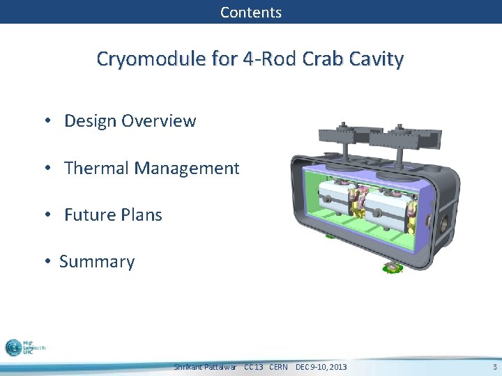 Contents Cryomodule for 4 -Rod Crab Cavity • Design Overview • Thermal Management •