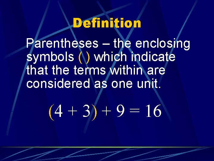 Definition Parentheses – the enclosing symbols ( ) which indicate that the terms within