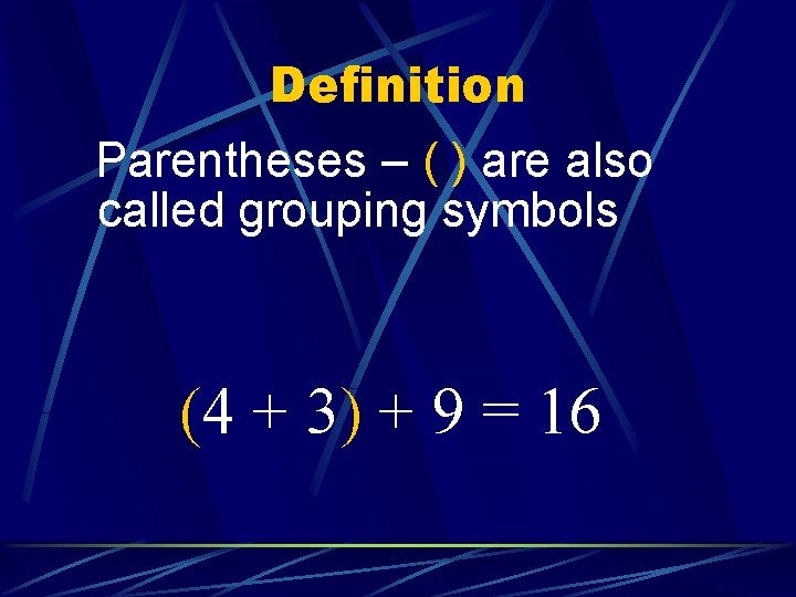 Definition Parentheses – ( ) are also called grouping symbols (4 + 3) +