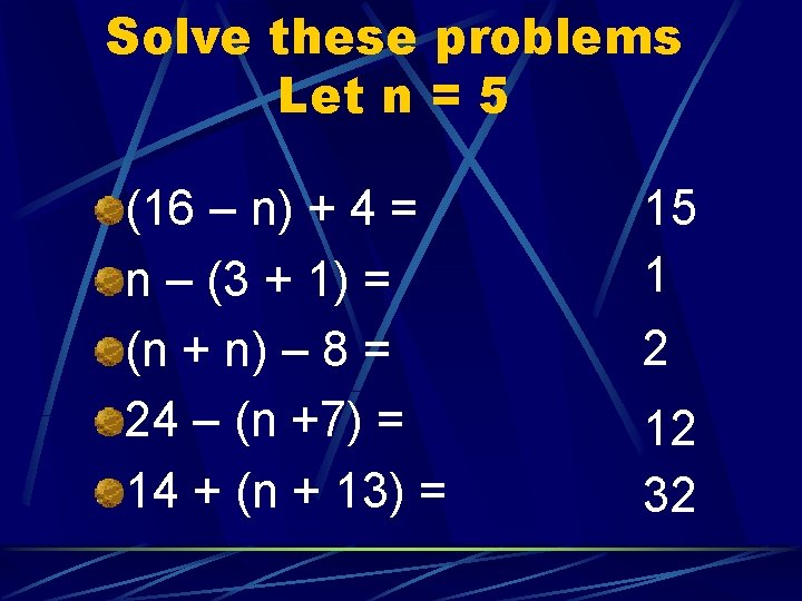 Solve these problems Let n = 5 (16 – n) + 4 = n