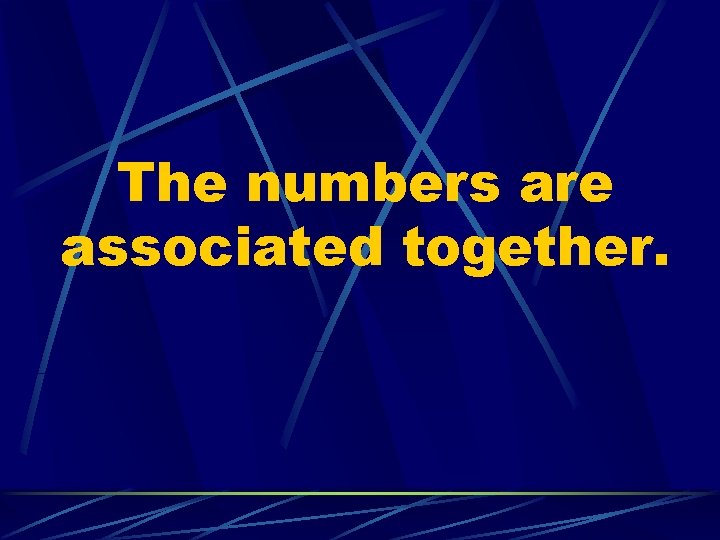 The numbers are associated together. 