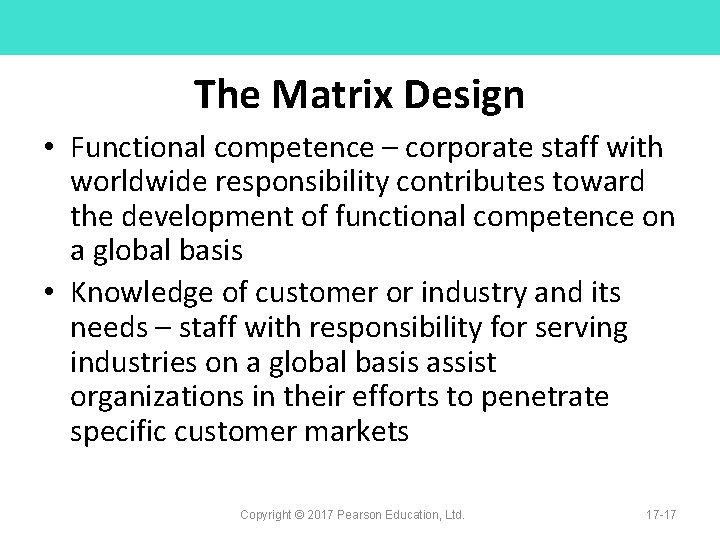 The Matrix Design • Functional competence – corporate staff with worldwide responsibility contributes toward