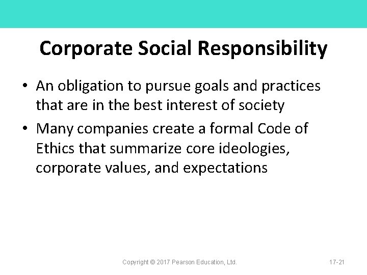 Corporate Social Responsibility • An obligation to pursue goals and practices that are in