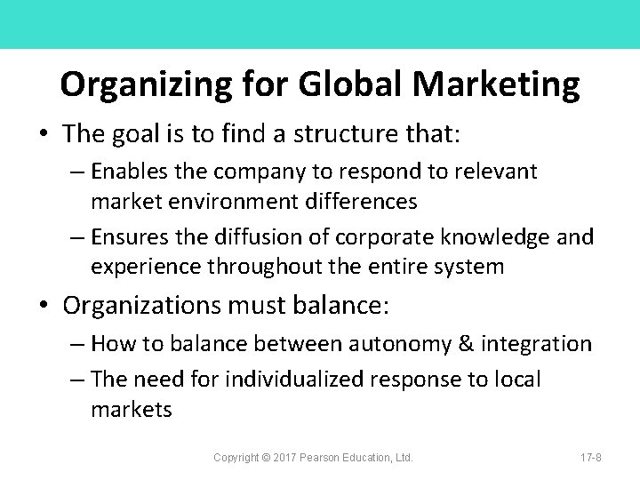 Organizing for Global Marketing • The goal is to find a structure that: –