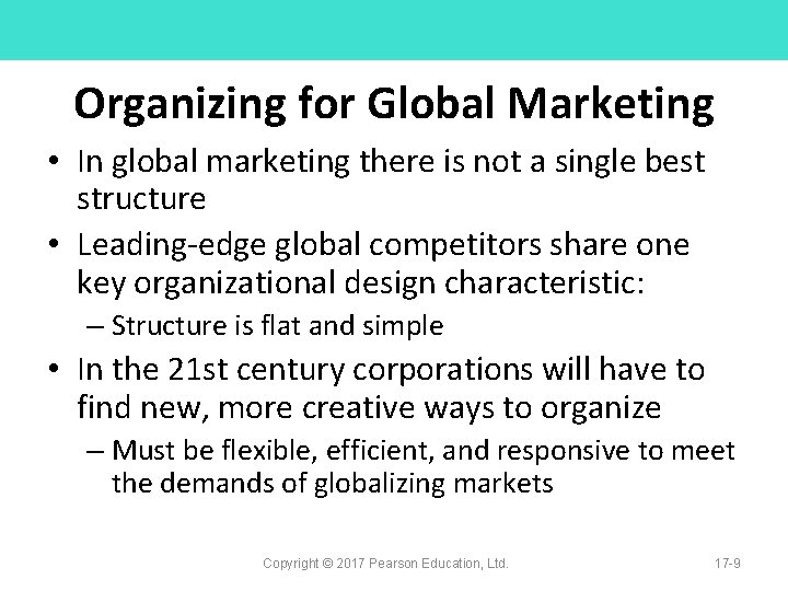 Organizing for Global Marketing • In global marketing there is not a single best