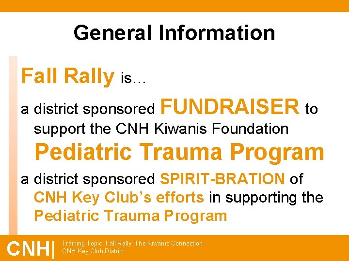 General Information Fall Rally is… a district sponsored FUNDRAISER to support the CNH Kiwanis