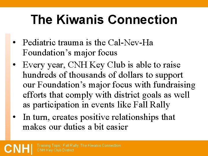 The Kiwanis Connection • Pediatric trauma is the Cal-Nev-Ha Foundation’s major focus • Every