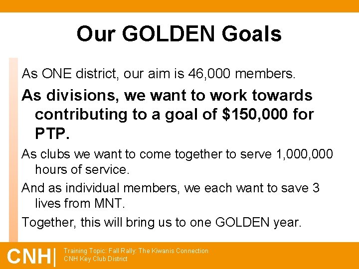 Our GOLDEN Goals As ONE district, our aim is 46, 000 members. As divisions,