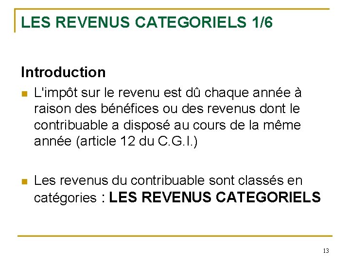 LES REVENUS CATEGORIELS 1/6 Introduction n L'impôt sur le revenu est dû chaque année