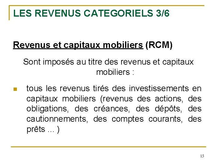 LES REVENUS CATEGORIELS 3/6 Revenus et capitaux mobiliers (RCM) Sont imposés au titre des
