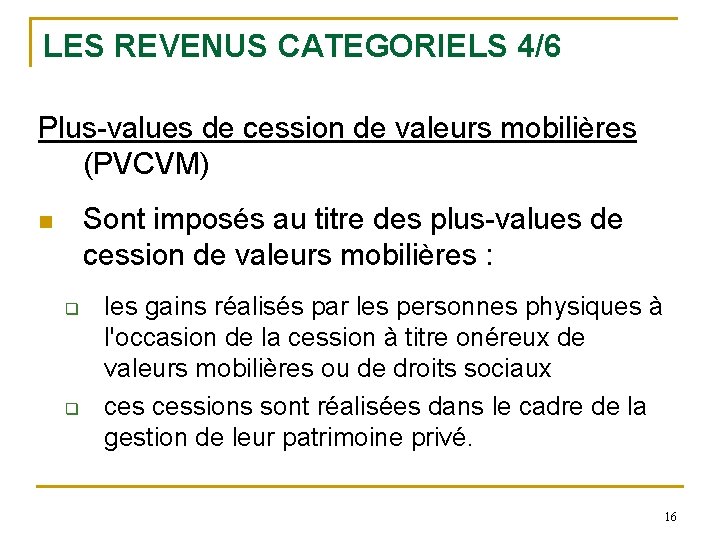 LES REVENUS CATEGORIELS 4/6 Plus-values de cession de valeurs mobilières (PVCVM) Sont imposés au