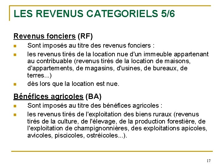 LES REVENUS CATEGORIELS 5/6 Revenus fonciers (RF) n n n Sont imposés au titre