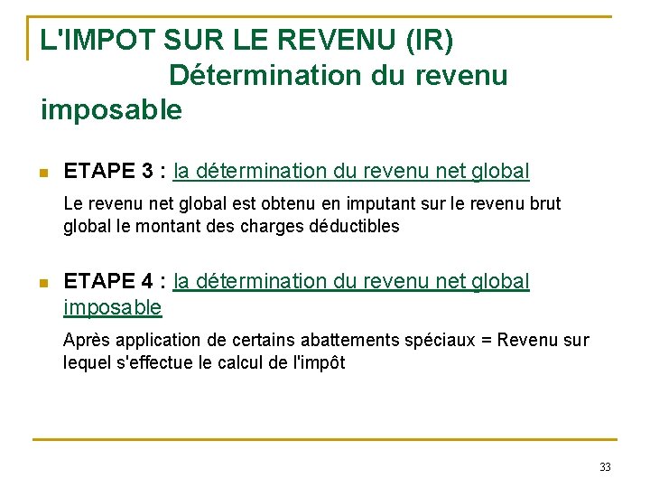 L'IMPOT SUR LE REVENU (IR) Détermination du revenu imposable n ETAPE 3 : la