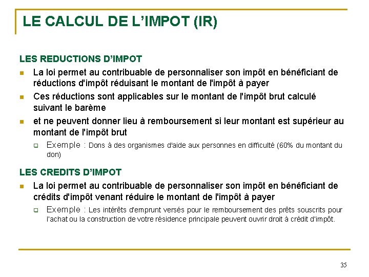 LE CALCUL DE L’IMPOT (IR) LES REDUCTIONS D’IMPOT n La loi permet au contribuable