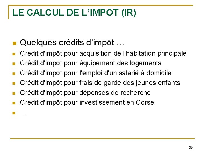 LE CALCUL DE L’IMPOT (IR) n n n n Quelques crédits d’impôt … Crédit