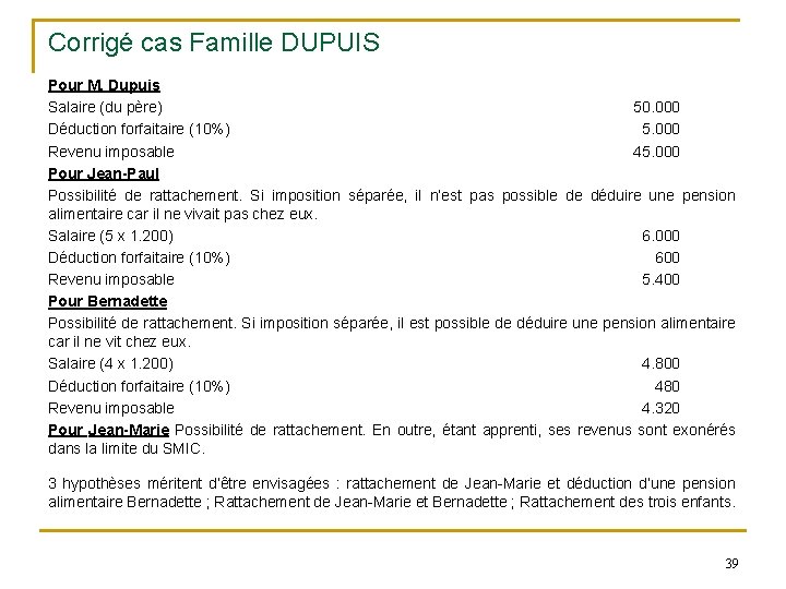 Corrigé cas Famille DUPUIS Pour M. Dupuis Salaire (du père) 50. 000 Déduction forfaitaire