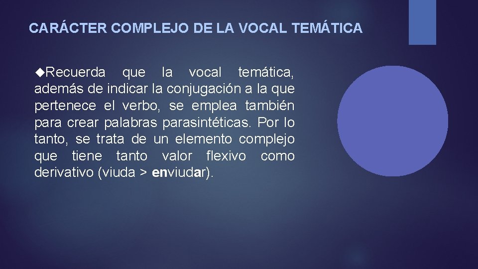 CARÁCTER COMPLEJO DE LA VOCAL TEMÁTICA Recuerda que la vocal temática, además de indicar