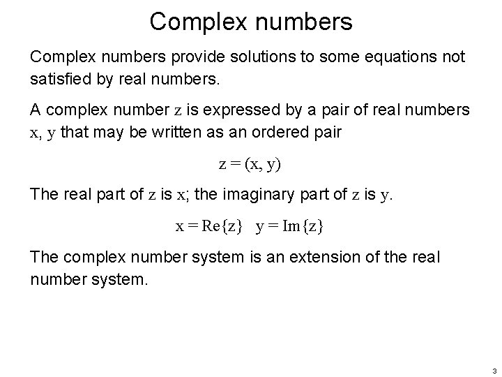 Complex numbers provide solutions to some equations not satisfied by real numbers. A complex