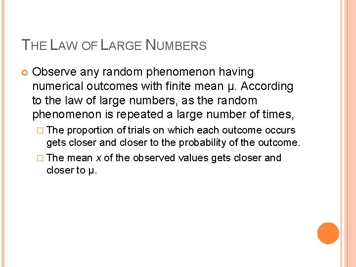 THE LAW OF LARGE NUMBERS Observe any random phenomenon having numerical outcomes with finite