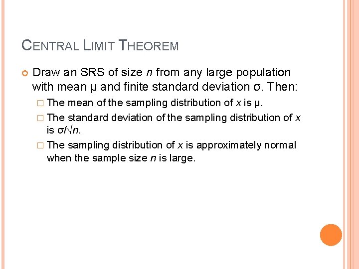 CENTRAL LIMIT THEOREM Draw an SRS of size n from any large population with