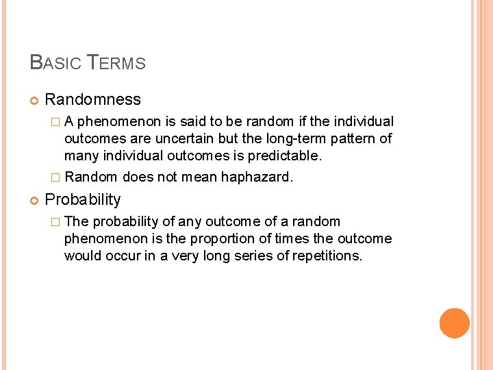 BASIC TERMS Randomness �A phenomenon is said to be random if the individual outcomes