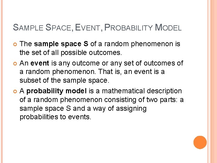 SAMPLE SPACE, EVENT, PROBABILITY MODEL The sample space S of a random phenomenon is