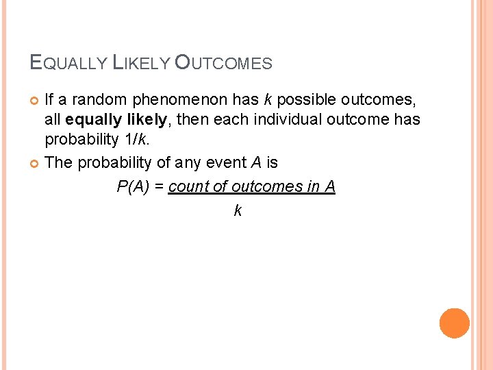 EQUALLY LIKELY OUTCOMES If a random phenomenon has k possible outcomes, all equally likely,