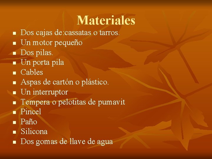 Materiales n n n Dos cajas de: cassatas o tarros. Un motor pequeño Dos