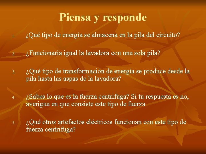 Piensa y responde 1. ¿Qué tipo de energía se almacena en la pila del