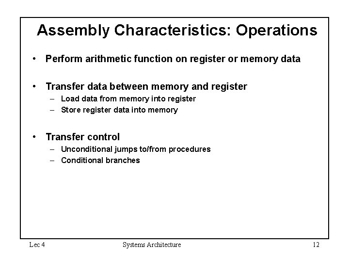 Assembly Characteristics: Operations • Perform arithmetic function on register or memory data • Transfer