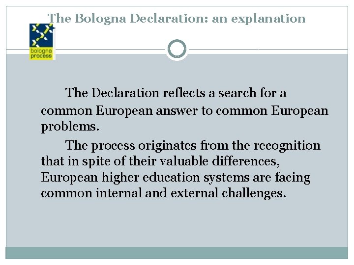 The Bologna Declaration: an explanation The Declaration reflects a search for a common European