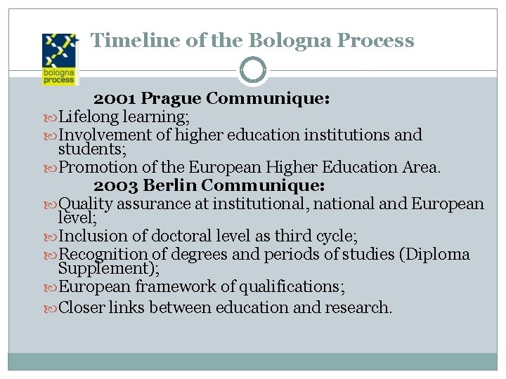 Timeline of the Bologna Process 2001 Prague Communique: Lifelong learning; Involvement of higher education