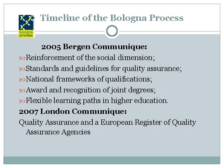 Timeline of the Bologna Process 2005 Bergen Communique: Reinforcement of the social dimension; Standards
