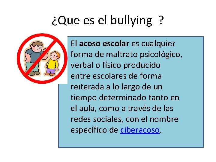 ¿Que es el bullying ? • El acoso escolar es cualquier forma de maltrato