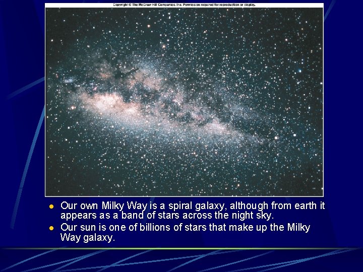 l l Our own Milky Way is a spiral galaxy, although from earth it