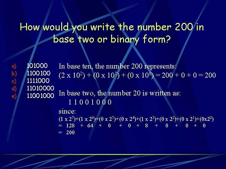 How would you write the number 200 in base two or binary form? a)