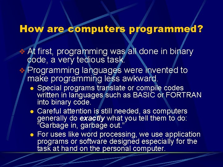 How are computers programmed? v At first, programming was all done in binary code,