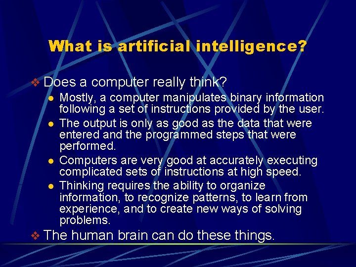 What is artificial intelligence? v Does a computer really think? l Mostly, a computer