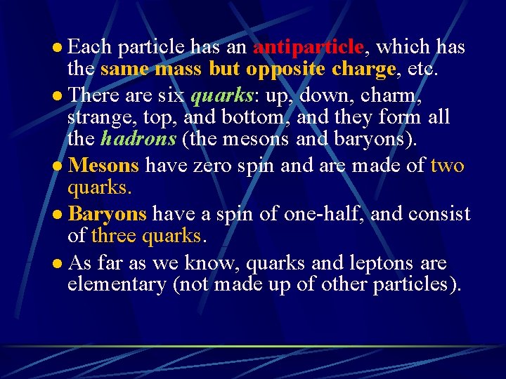 l Each particle has an antiparticle, which has the same mass but opposite charge,