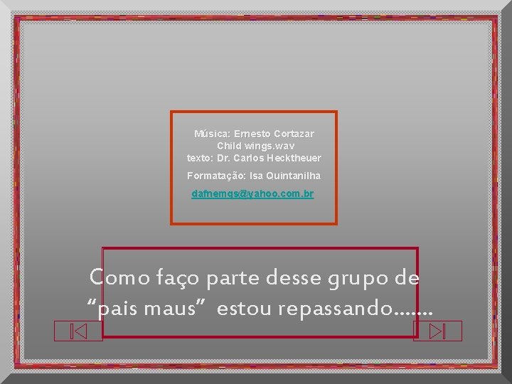 Música: Ernesto Cortazar Child wings. wav texto: Dr. Carlos Hecktheuer Formatação: Isa Quintanilha dafnemqs@yahoo.