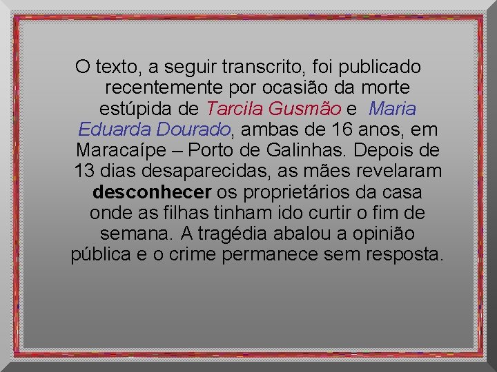 O texto, a seguir transcrito, foi publicado recentemente por ocasião da morte estúpida de